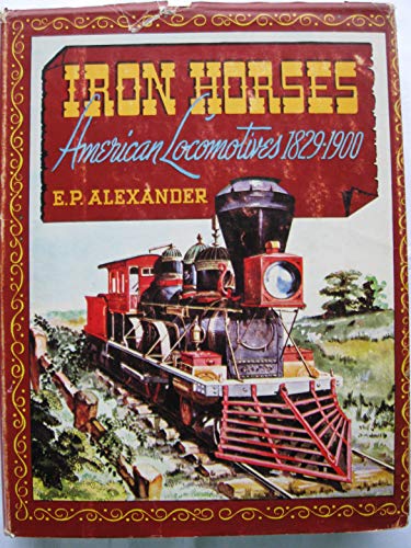 Iron Horses, American Locomotives 1829-1900