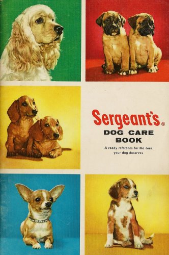 Sergeant's Dog Book, a Ready Reference for the Care Your Dog Deserves.