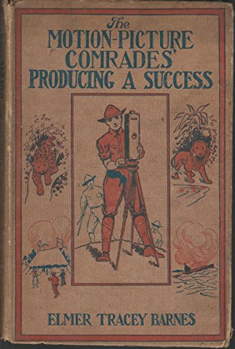 The Moving-Picture Comrades Producing a Success, Or, Featuring a Sensation (#4 in Series)
