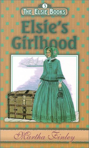 Elsie's Girlhood (The Elsie Books, Volume 3) (Elsie Books, Vol 3)