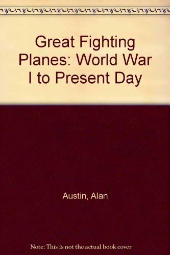 Great Fighting Planes: World War I to Present Day