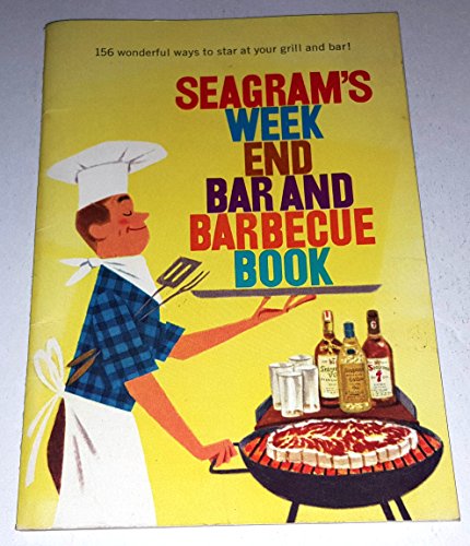 Seagram's Week End Bar and Barbecue Book: 156 Wonderful Ways to Star at Your Grill and Bar