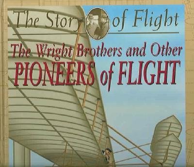The Wright Brothers and Other Pioneers of Flight (Story of Flight)