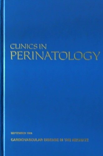 September 1988 Clinics in Perinatology- Cardiovascular Disease in the Neonate (Vol 15 #3)