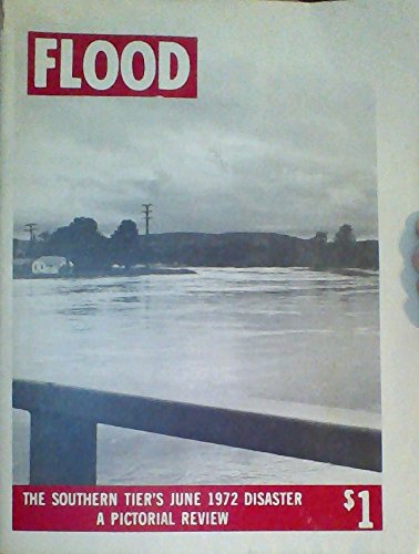 Flood The Southern Tier's June 1972 Disaster A Pictorial Review