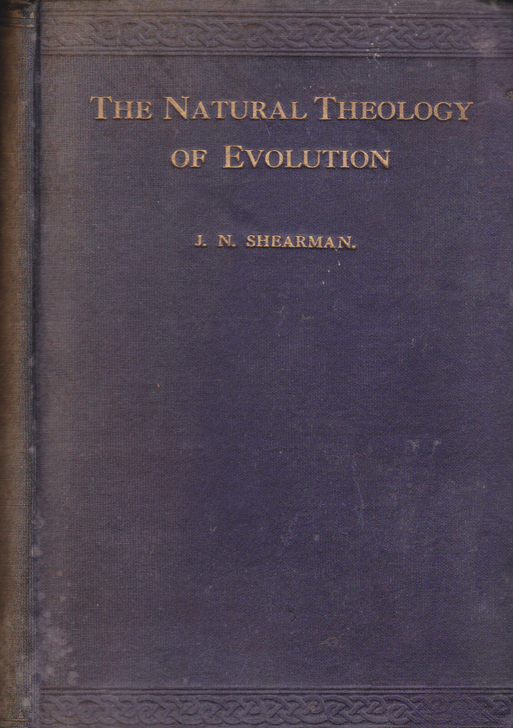 The Natural Theology of Evolution by JN Shearman (1916) EP Dutton & Co