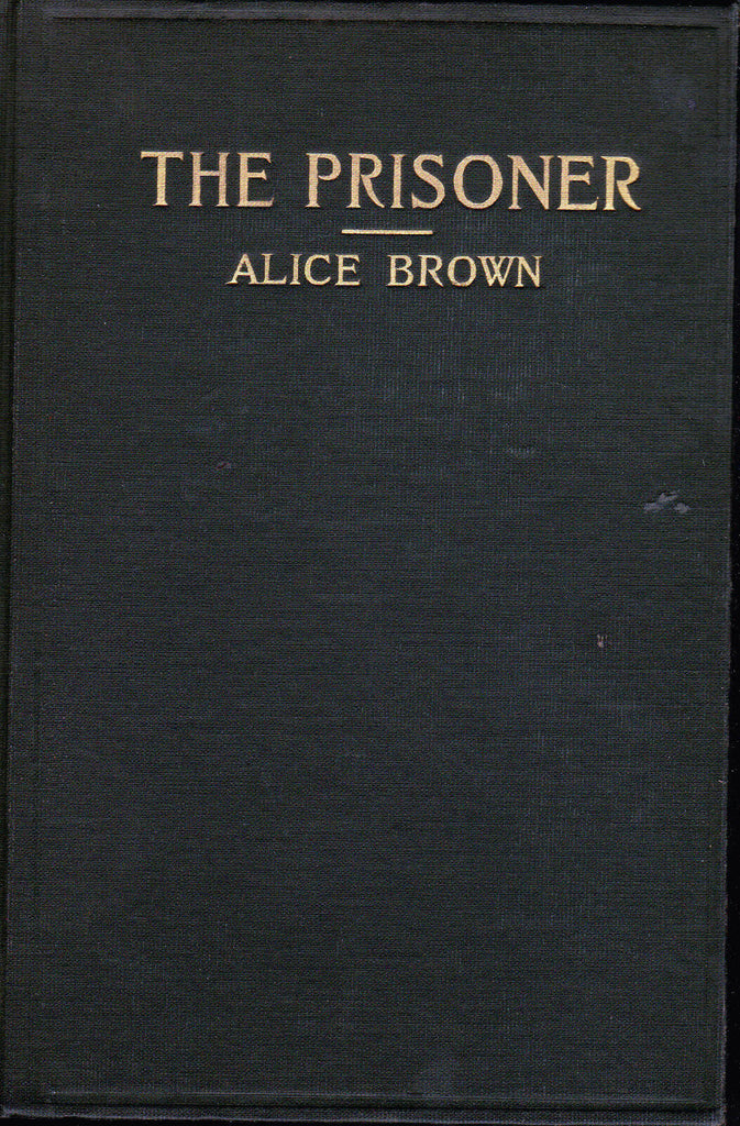 The Prisoner by Alice Brown (1916) The MacMillan Co HC