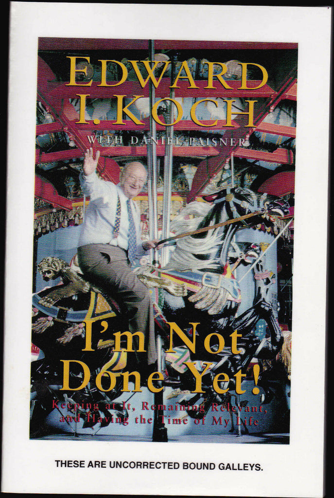 I'm Not Done Yet! New York City Mayor Edward Koch Uncorrected Bound Galleys