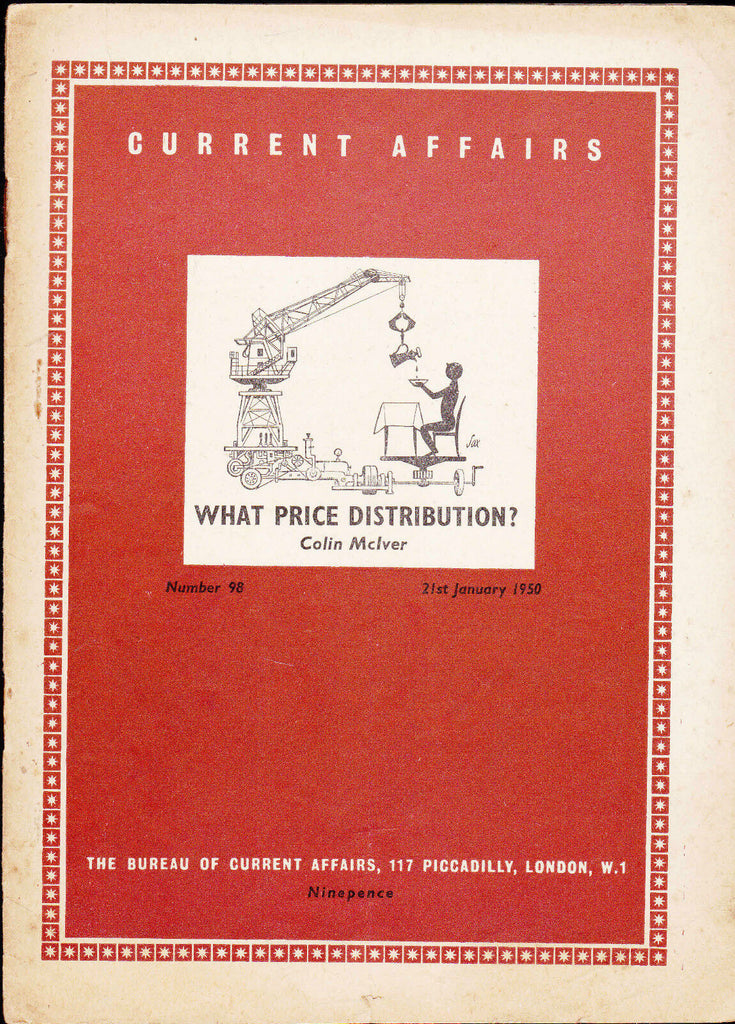 Current Affairs #98 What Price Distribution? by Colin McIver January 21 1950