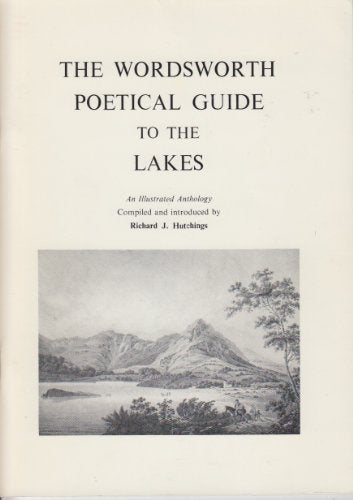 The Wordsworth poetical guide to the Lakes: An illustrated anthology