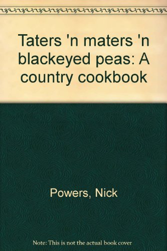 Taters 'n maters 'n blackeyed peas: A country cookbook