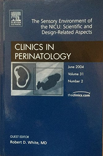 Clinics in Perinatology: The Sensory Environment of NICU: Scientific and Design-Related Aspects, June, 2004, Vol. 31, No. 2