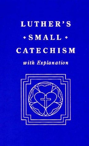 Luther's Small Catechism With Explanation