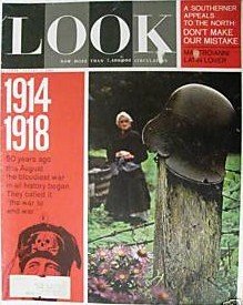 LOOK MAGAZINE - AUGUST 11, 1964 - VOL. 28, NO. 16 1914-1918 - 50 Years Ago This August the Bloodiest War in all History Began. They Called it "The War to End War."