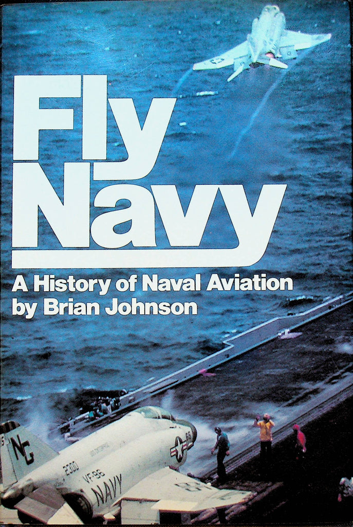 Fly Navy A History of Naval Aviation by Brian Johnson