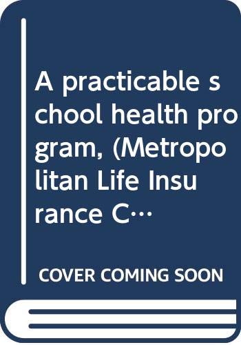 A practicable school health program, (Metropolitan Life Insurance Company. School Health Bureau. Monograph)