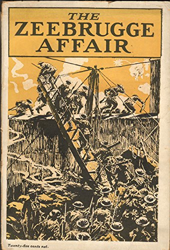The Zeebrugge Affair, With the British Official Narratives of the Operations at Zeebrugge and Ostend, Exclusive and Official Photographs