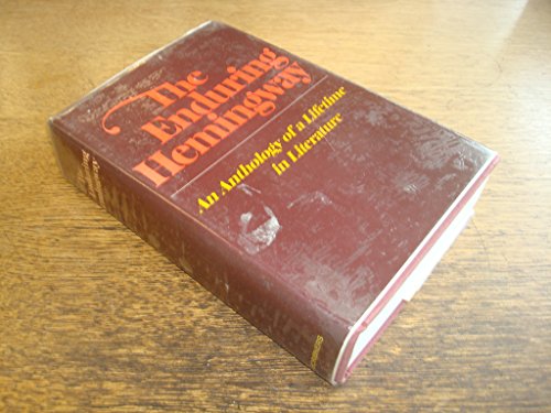 The Enduring Hemingway: An Anthology of a Lifetime in Literature