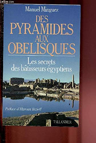 Des pyramides aux obélisques: Le secret des bâtisseurs égyptiens (French Edition)