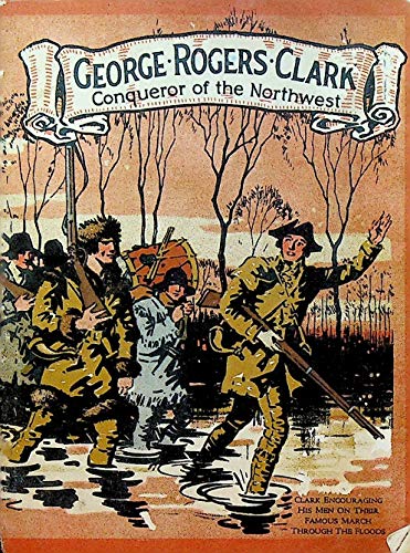 George Rogers Clark, Conqueror of the Northwest