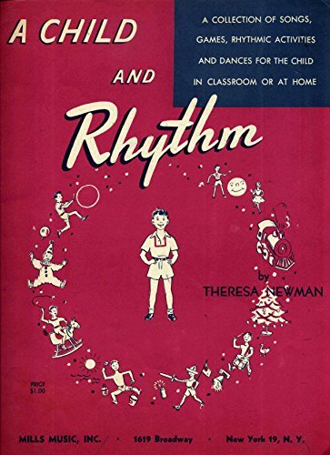 A Child and Rhythm a Collection of Songs, Games, Rhythmic Activities and Dances for the Child in Classroom or At Home