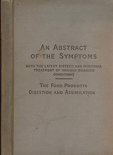 An Abstract of the Symptoms, With the Latest Dietetic and Medicinal Treatment of Various Diseased Conditions, The Food Products, Digestion and Assimilation.