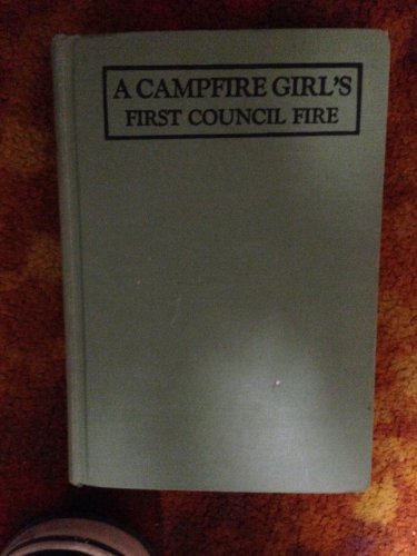 Campfire Girl's First Council Fire; Compfire Girl's Series, Volume 1