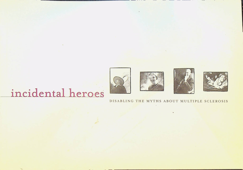 Incidental Heroes Disabling the Myths About Multiple Sclerosis