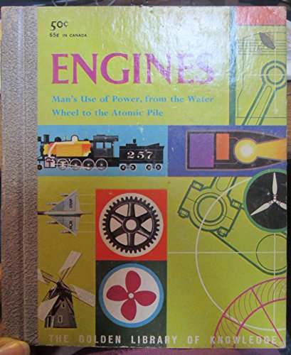 Engines: Man's use of power, from the water wheel to the atomic pile (The Golden library of knowledge)