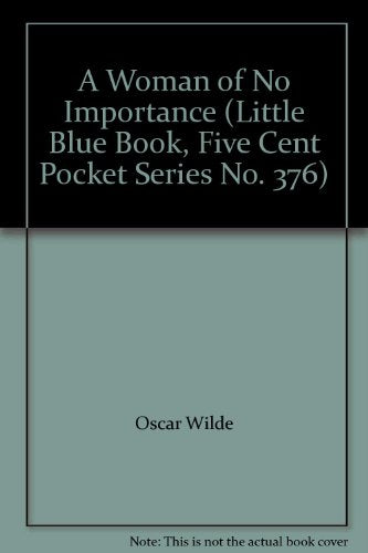 A Woman of No Importance (Little Blue Book, Five Cent Pocket Series No. 376)