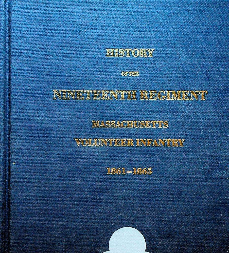History of the Nineteenth Regiment Massachusetts Volunteer Infantry 1861-1865