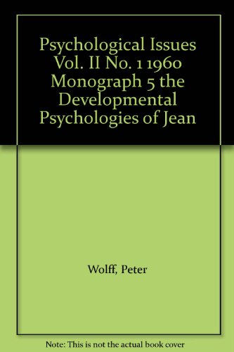 Psychological Issues Vol. II No. 1 1960 Monograph 5 the Developmental Psychologies of Jean