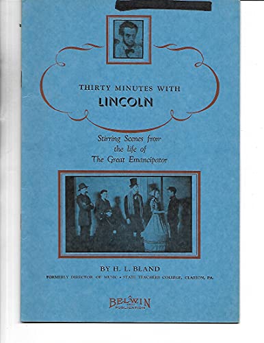 Thirty Minutes with Lincoln: Stirring Scenes from the Life of the Great Emancipator