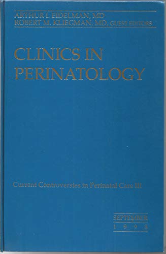 Clinics in Perinatology: Current Controversies in Perinatal Care III (Volume 25 No. 3, September, 1998)