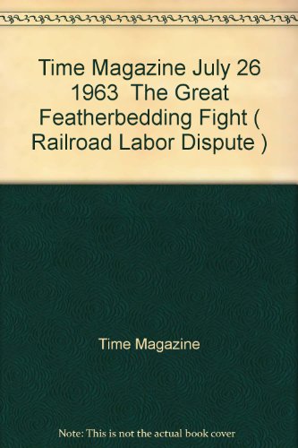 Time Magazine July 26 1963 The Great Featherbedding Fight ( Railroad Labor Dispute )