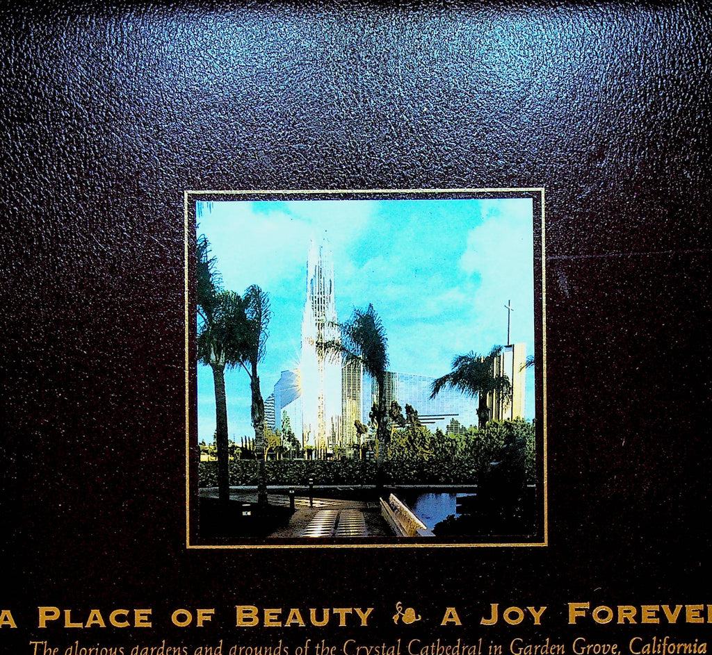 A Place of Beauty A Joy Forever Crystal Cathedral in Garden Grove California Gardens & Grounds Book