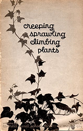 Creeping, Sprawling, Climbing Plants Cornell Rural School Leaflet Volume 32 Number 4 March 1939