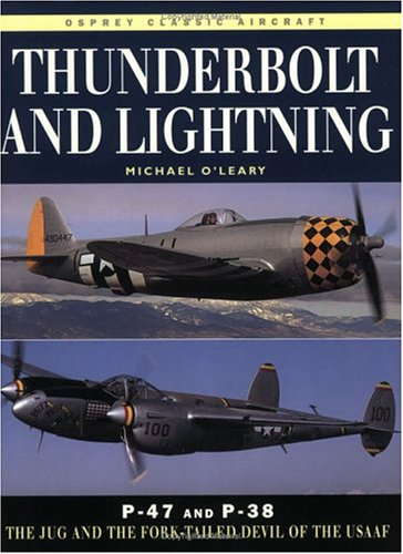 Thunderbolt and Lightning: P-47 and P-38 The Jug and the Fork-Tailed Devil of the USAAF (New Colour Series)