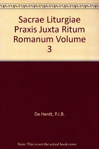 Sacrae Liturgiae Praxis Juxta Ritum Romanum Volume 3