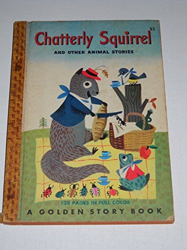 Chatterly Squirrel and Other Animal Stories [A Golden Story Book, 13]