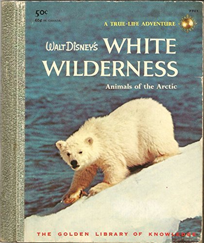 Walt Disney's White Wilderness: Animals of the Arctic (Golden Library of Knowledge: A True-Life Adventure)