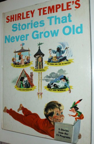 Shirley Temple's Stories That Never Grow Old - Rip Van Winkle, Emperor's New Clothes, Ali Baba..., Dick Whittington...,rapunzel