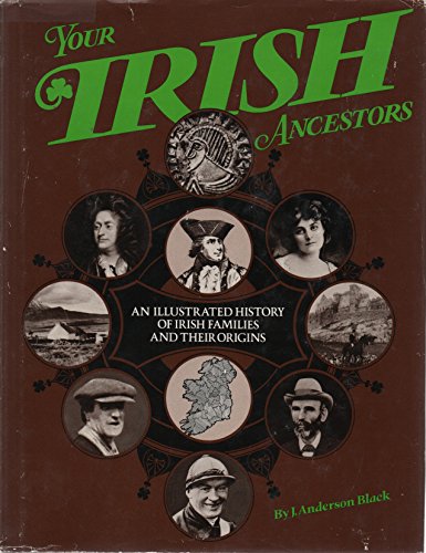 Your Irish Ancestors: An Illustrated History of Irish Families and Their Origins