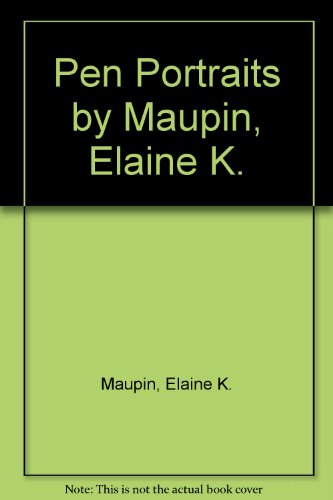 Pen Portraits by Maupin, Elaine K.
