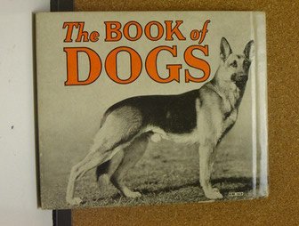 The book of dogs;: Photographs and descriptions of the 100 leading breeds, including all breeds recognized by the American kennel club,