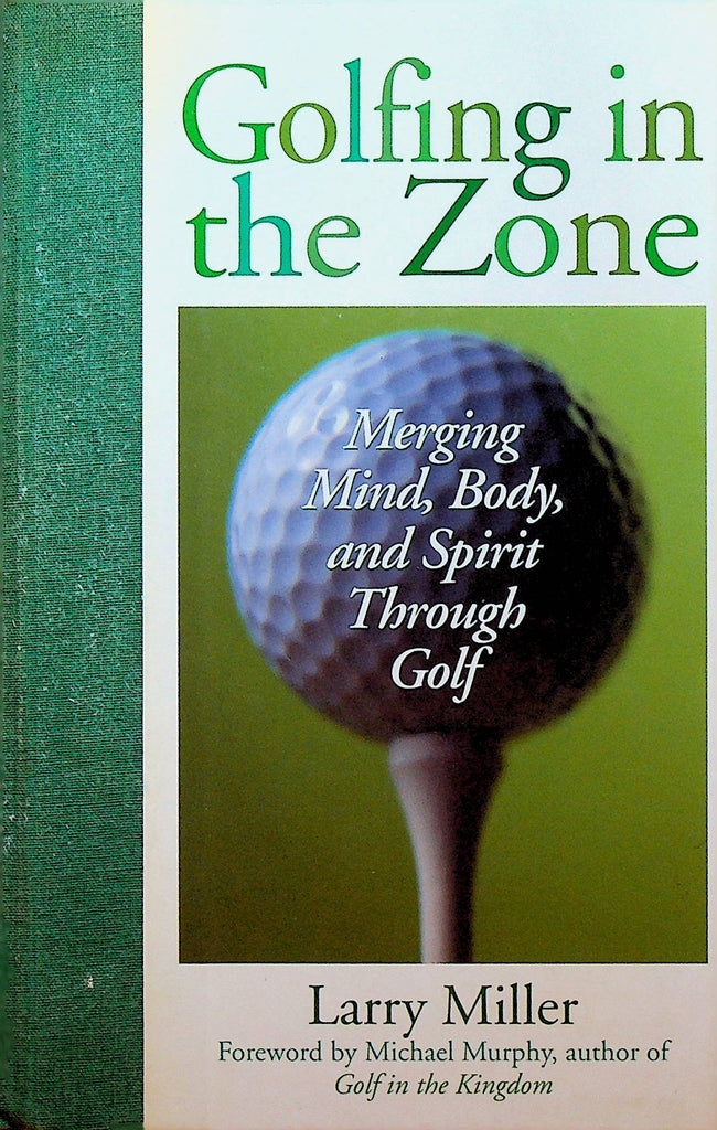 Golfing in the Zone by Larry Miller Merging Mind Body & Spirit Through Golf