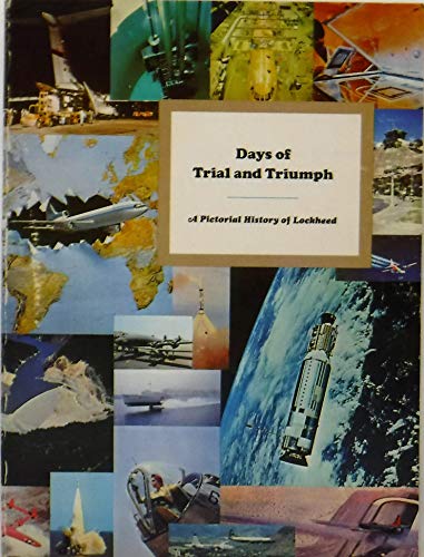 DAYS OF TRIAL AND TRIUMPH. A Pictorial History of Lockheed. Based on the 100 Mem