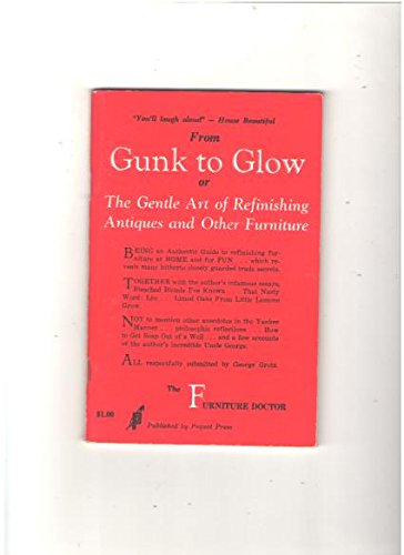 From Gunk to Glow or Gentle Art of Refinishing Antiques and Other Furniture