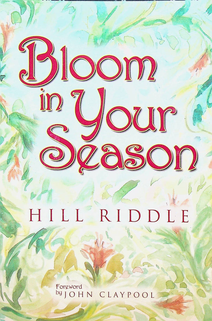 Bloom in Your Season by Hill Riddle