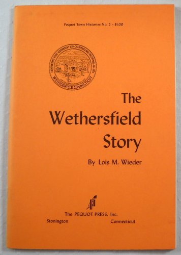 The Wethersfield story, (Pequot town histories)
